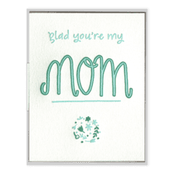 Glad You're My Mom Letterpress Greeting Card