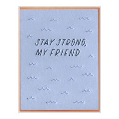 Stay Strong, My Friend Letterpress Greeting Card