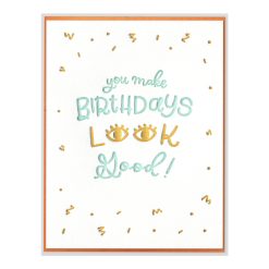 Birthdays Look Good Letterpress Greeting Card