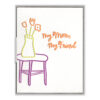 My Mom, My Friend Letterpress Greeting Card