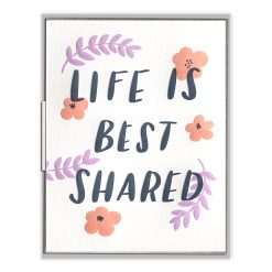 Life is Best Shared Letterpress Greeting Card