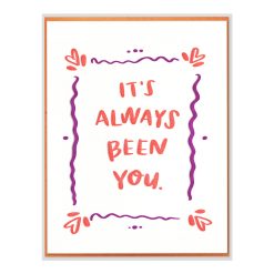 It's Always Been You Letterpress Greeting Card