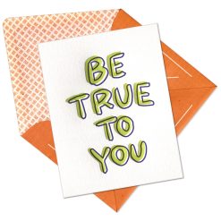 Be True to You Letterpress Greeting Card with Envelope